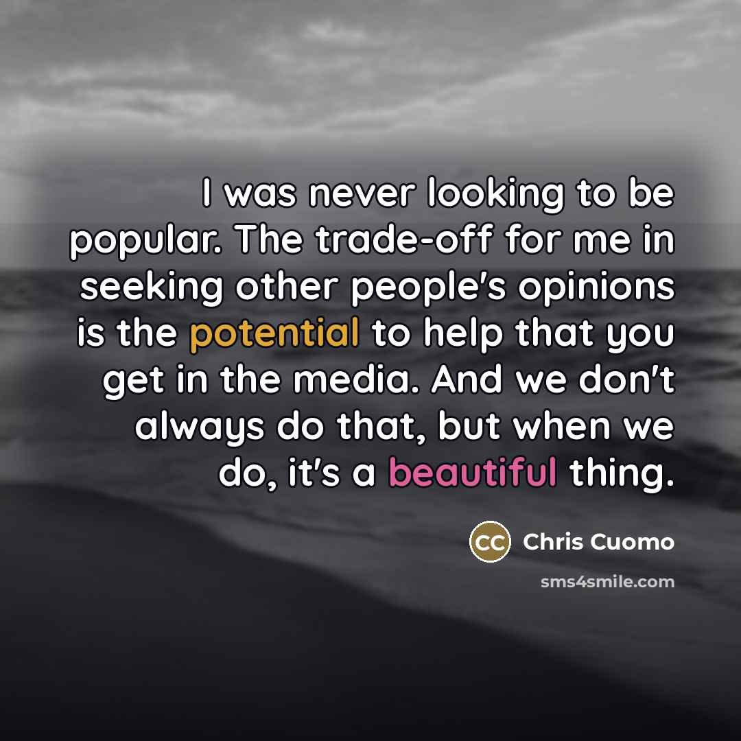“I was never looking to be popular. The trade-off for…” quote by Chris Cuomo