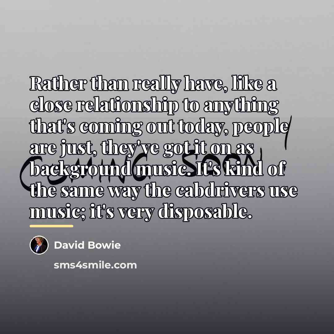 “Rather than really have, like a close relationship to anything…” quote by David Bowie