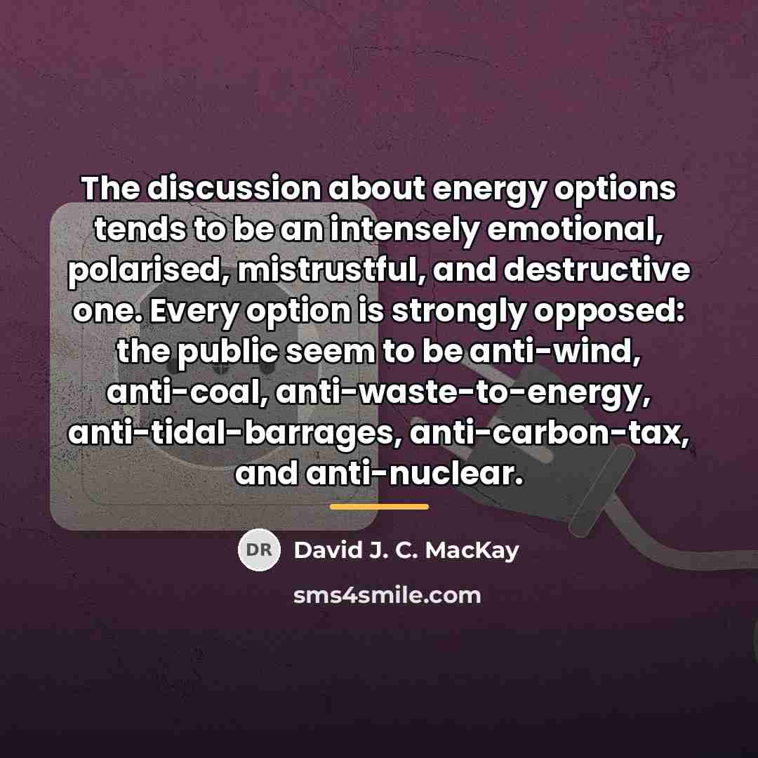 “The discussion about energy options tends to be an intensely…” quote by David J. C. MacKay
