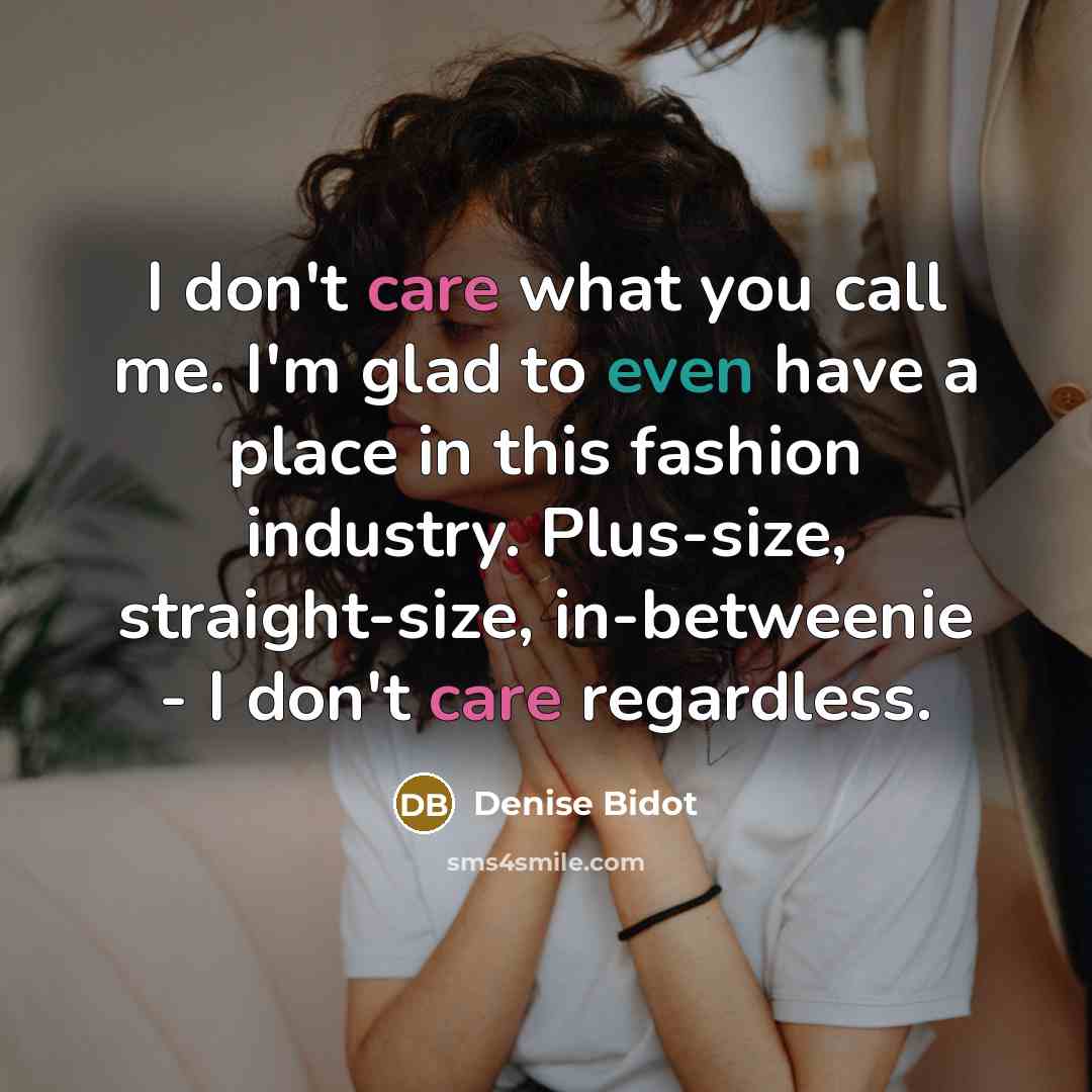 “I don't care what you call me. I'm glad to…” quote by Denise Bidot