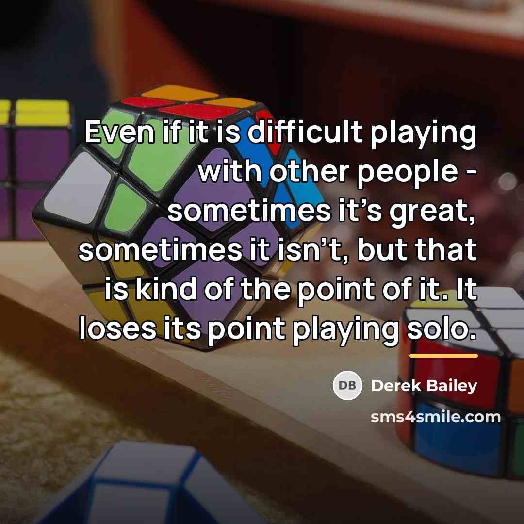 “Even if it is difficult playing with other people -…” quote by Derek Bailey