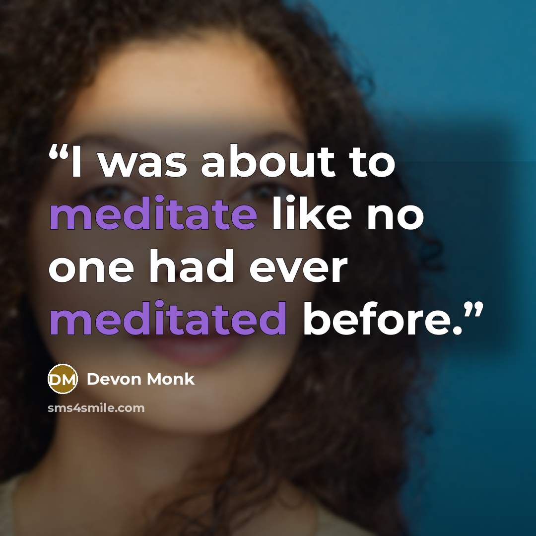 “I was about to meditate like no one had ever meditated before.” quote by Devon Monk