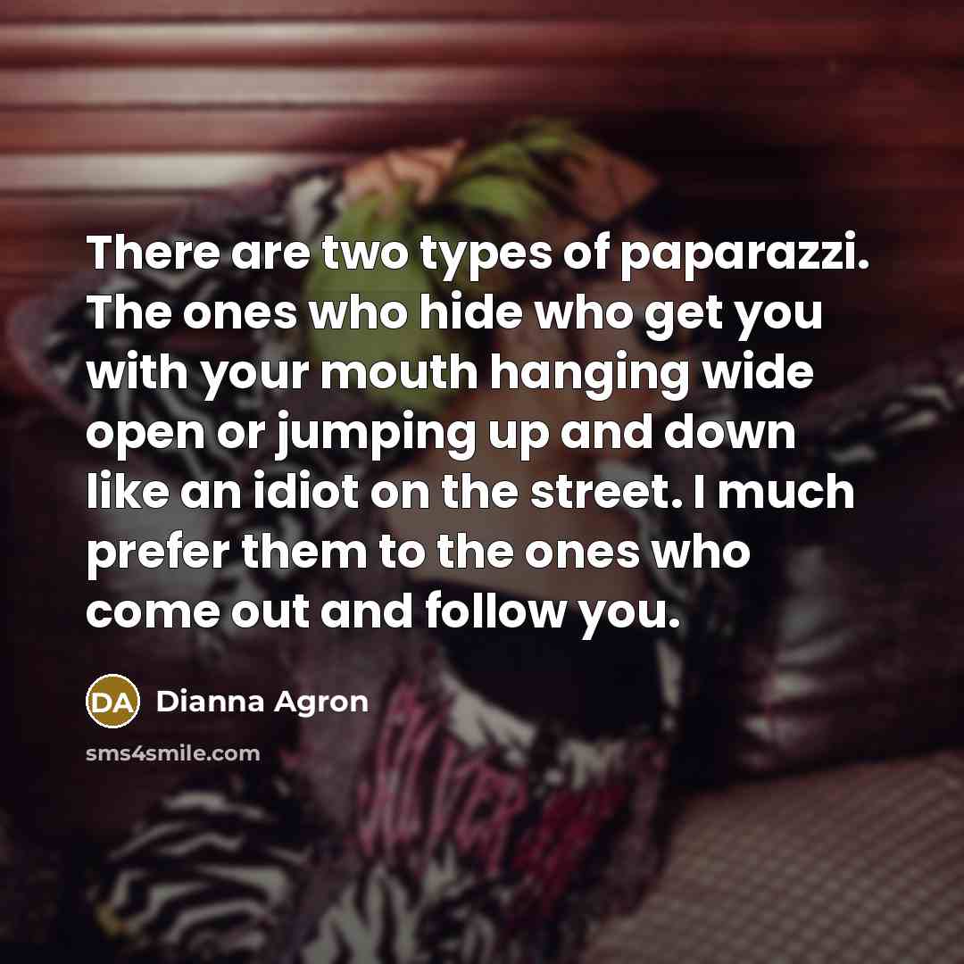 “There are two types of paparazzi. The ones who hide…” quote by Dianna Agron