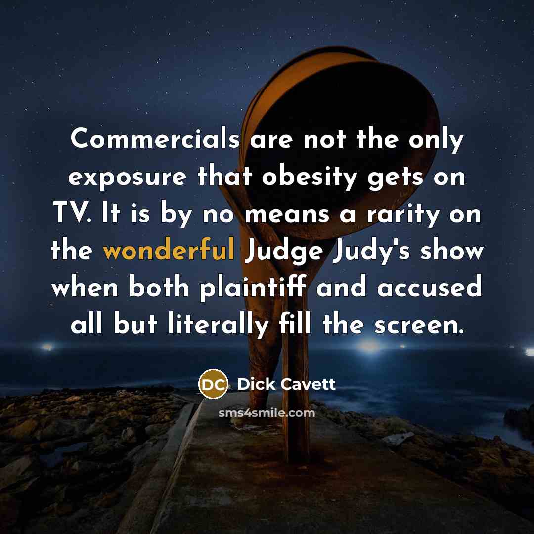 “Commercials are not the only exposure that obesity gets on…” quote by Dick Cavett