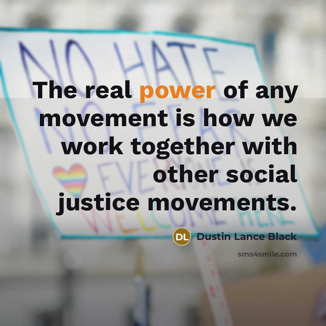 “The real power of any movement is how we work…” quote by Dustin Lance Black