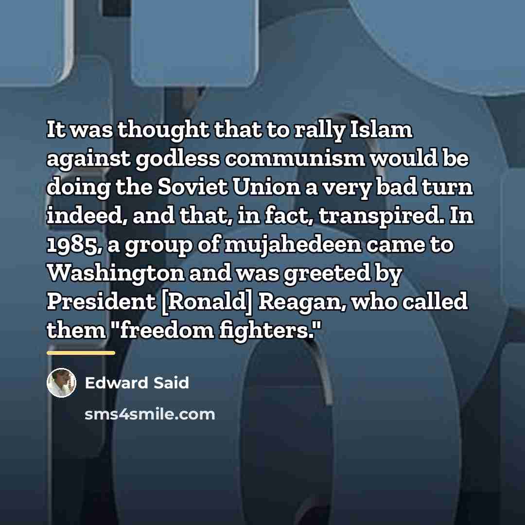 “It was thought that to rally Islam against godless communism…” quote by Edward Said