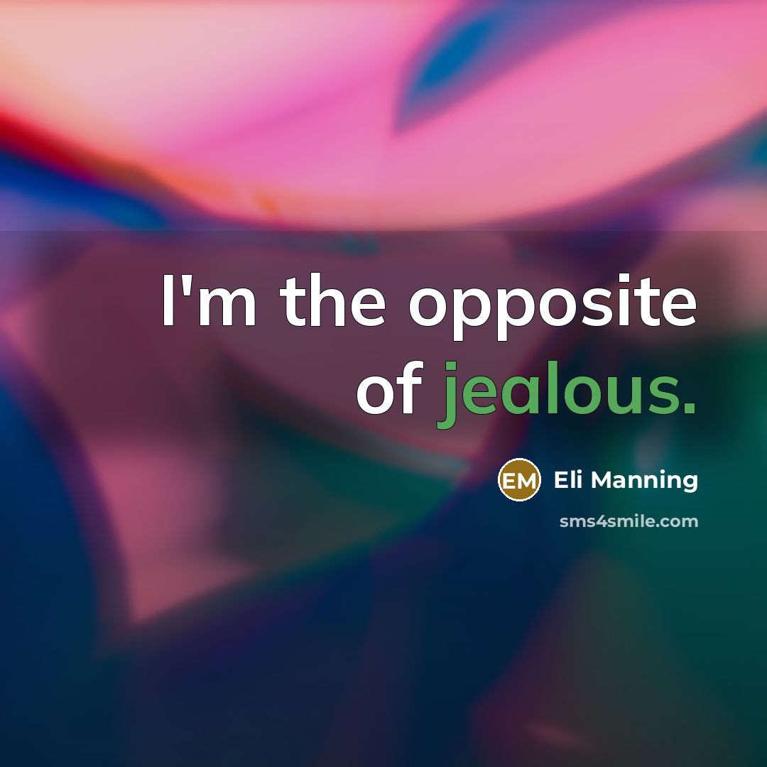 “I'm the opposite of jealous.…” quote by Eli Manning