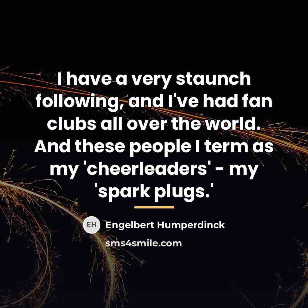 “I have a very staunch following, and I've had fan…” quote by Engelbert Humperdinck