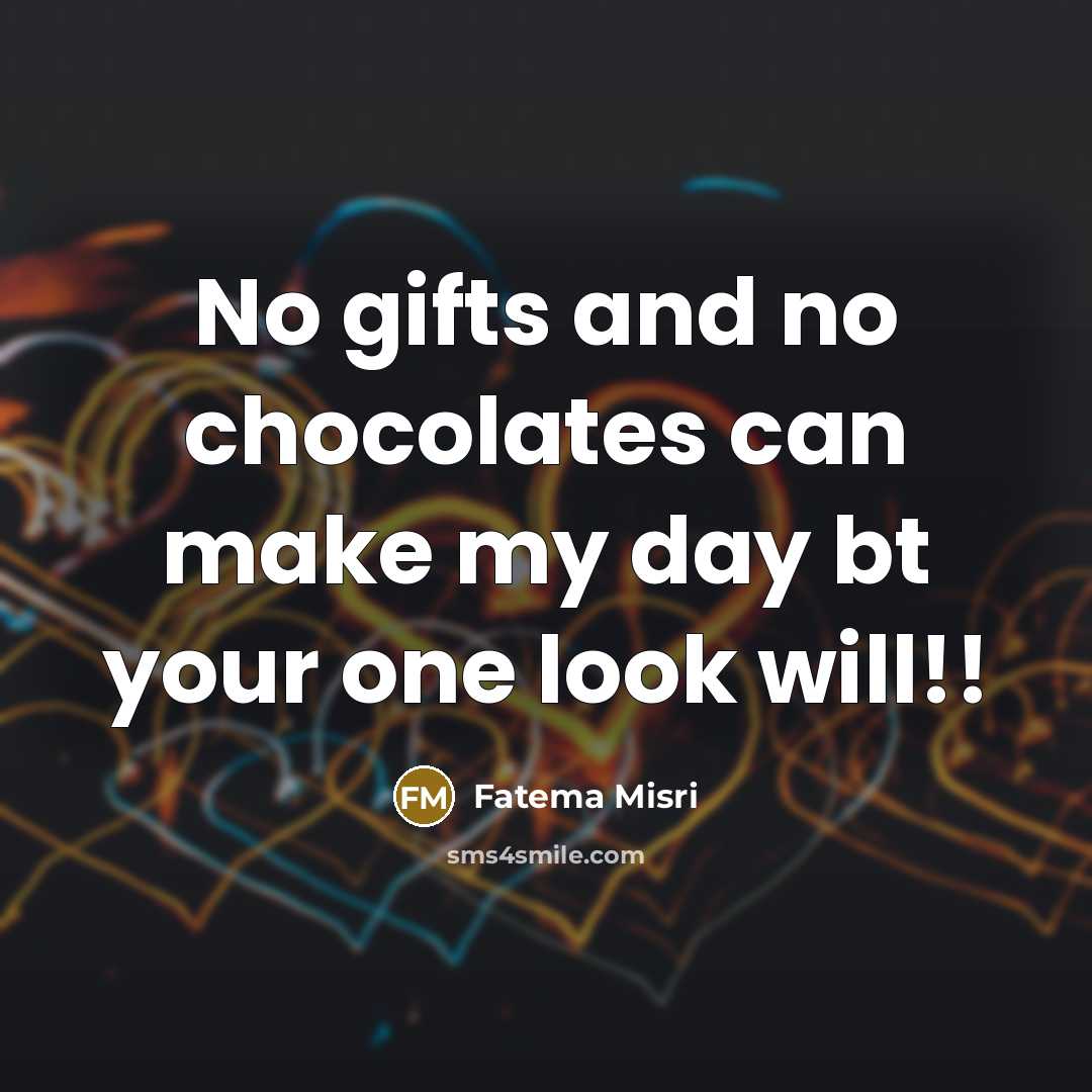 “No gifts and no chocolates can make my day bt…” quote by Fatema Misri