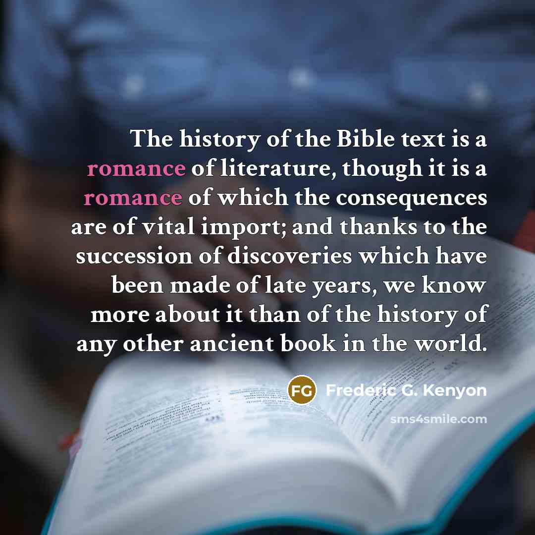 “The history of the Bible text is a romance of…” quote by Frederic G. Kenyon