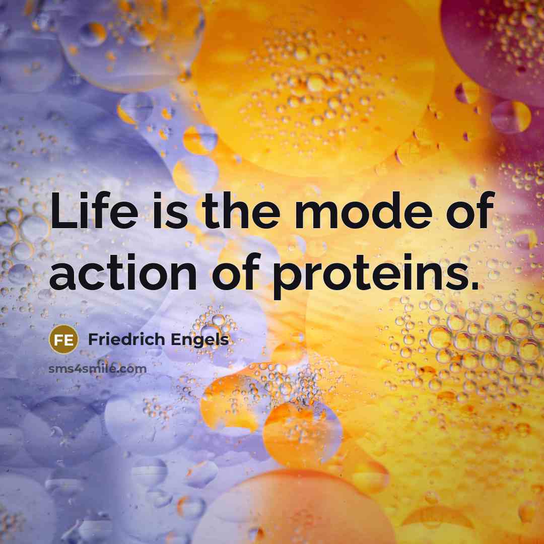 “Life is the mode of action of proteins.…” quote by Friedrich Engels