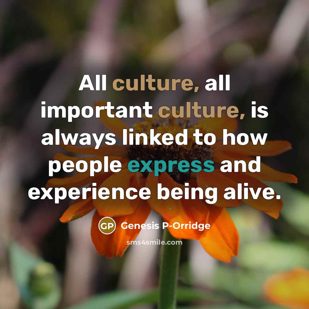 “All culture, all important culture, is always linked to how…” quote by Genesis P-Orridge