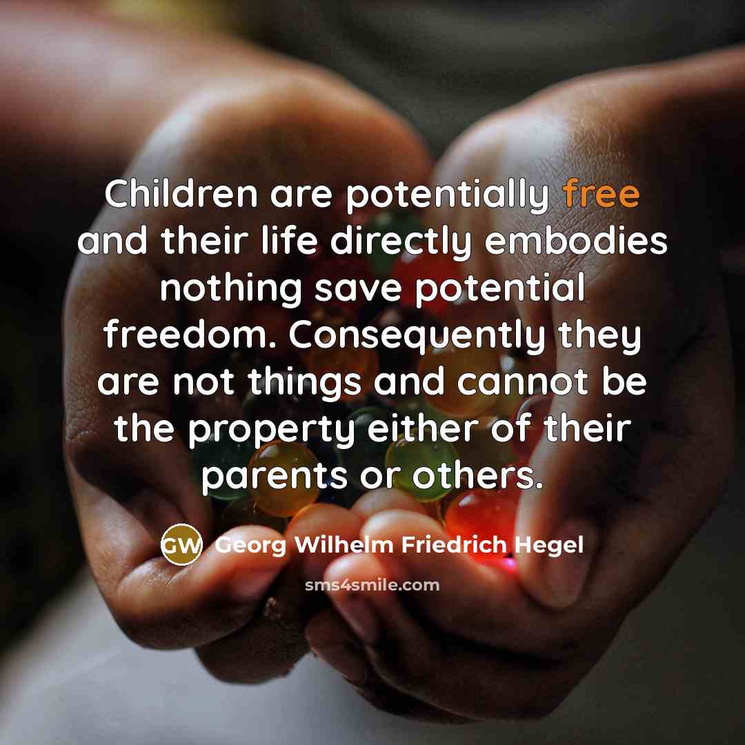 “Children are potentially free and their life directly embodies nothing…” quote by Georg Wilhelm Friedrich Hegel