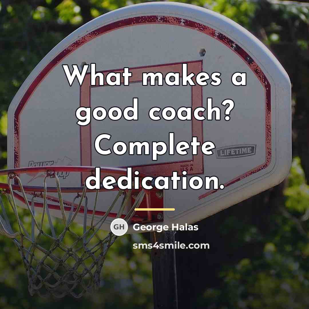 “What makes a good coach? Complete dedication.…” quote by George Halas