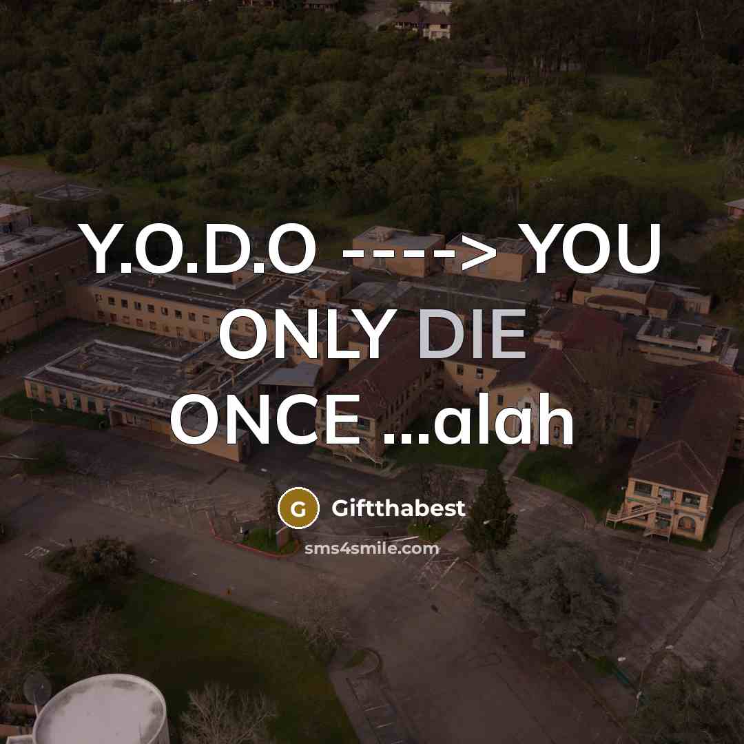 “Y.O.D.O ----> YOU ONLY DIE ONCE …alah” quote by Giftthabest