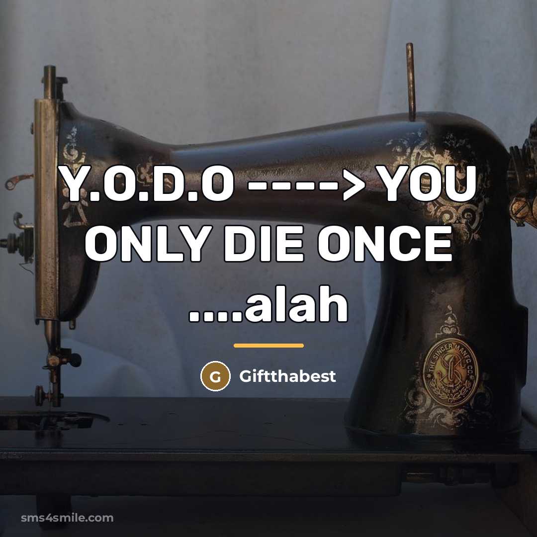 “Y.O.D.O ----> YOU ONLY DIE ONCE ....alah…” quote by Giftthabest