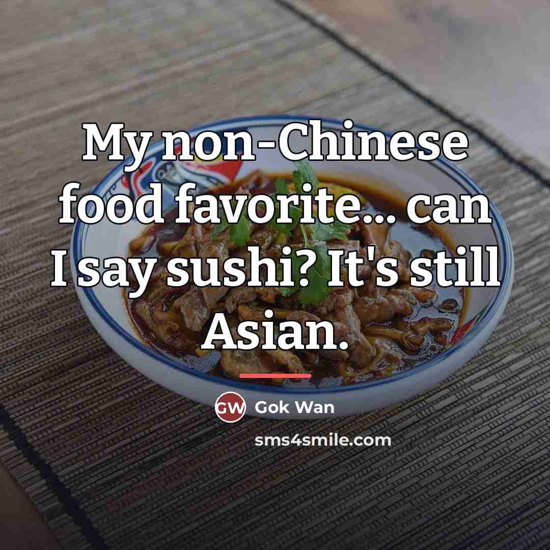 “My non-Chinese food favorite... can I say sushi? It's still…” quote by Gok Wan