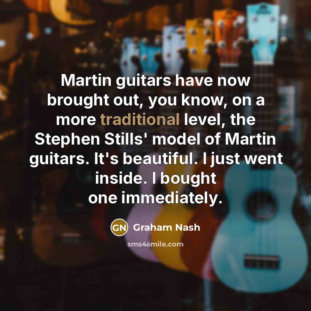 “Martin guitars have now brought out, you know, on a…” quote by Graham Nash