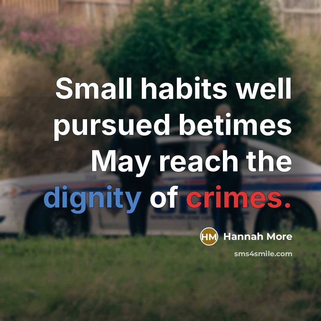 “Small habits well pursued betimes May reach the dignity of…” quote by Hannah More