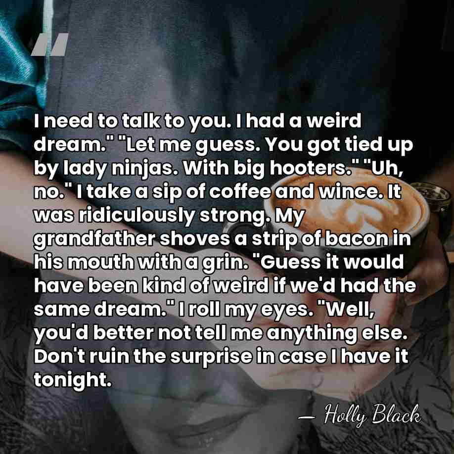 I need to talk to you. I had a weird dream." "Let&hellip; - Holly Black