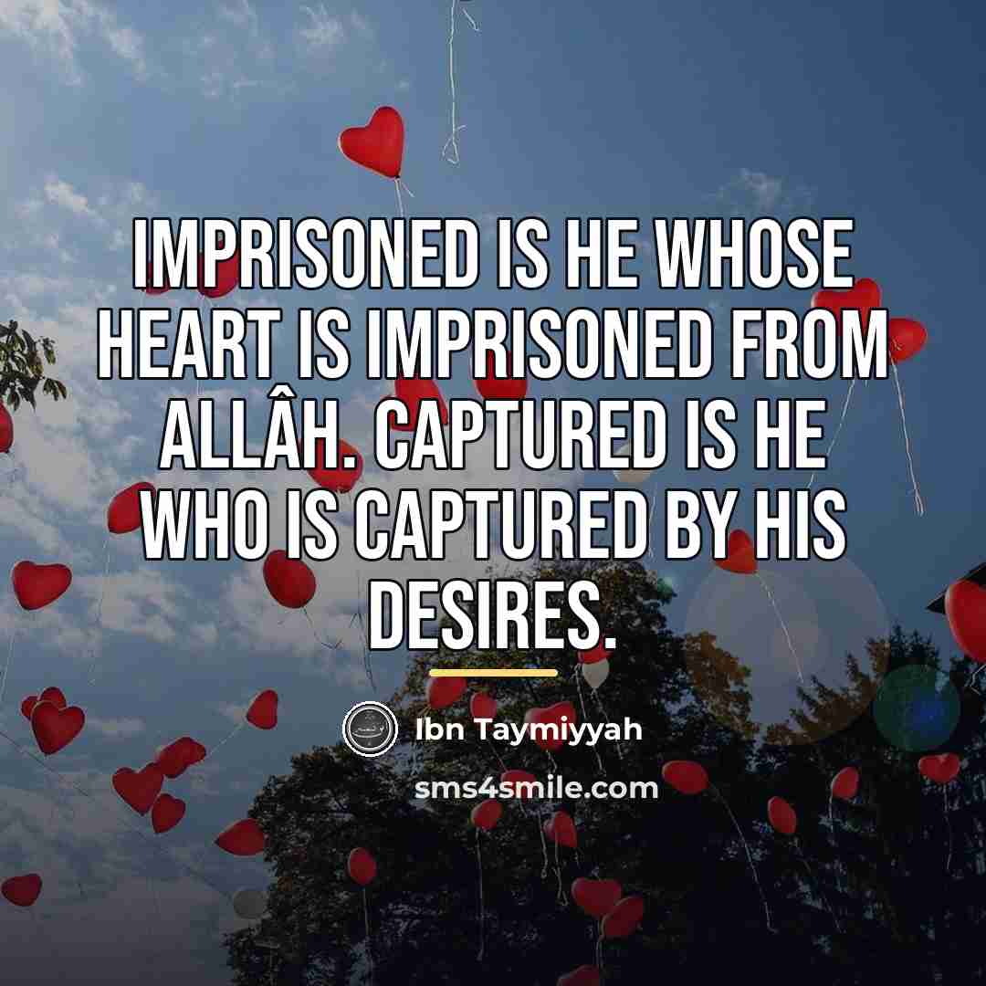 “Imprisoned is he whose heart is imprisoned from Allâh. Captured…” quote by Ibn Taymiyyah