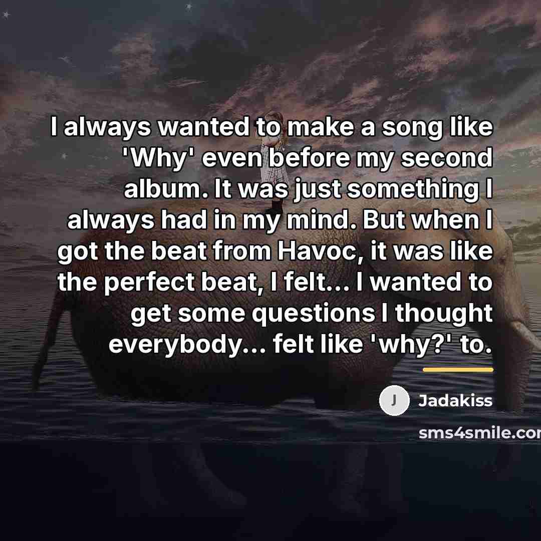 “I always wanted to make a song like 'Why' even…” quote by Jadakiss