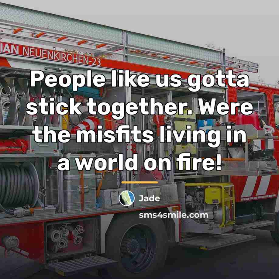 “People like us gotta stick together. Were the misfits living…” quote by Jade