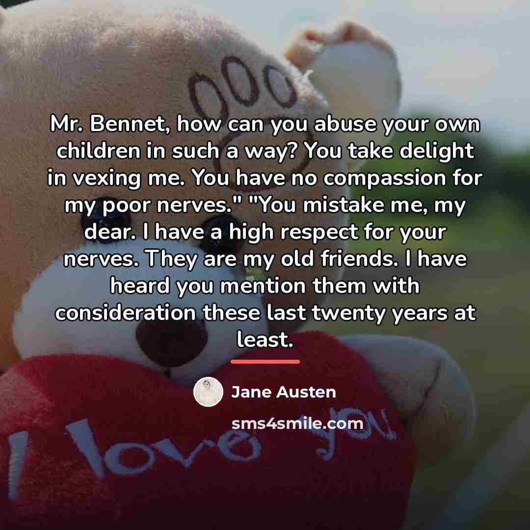 “Mr. Bennet, how can you abuse your own children in…” quote by Jane Austen