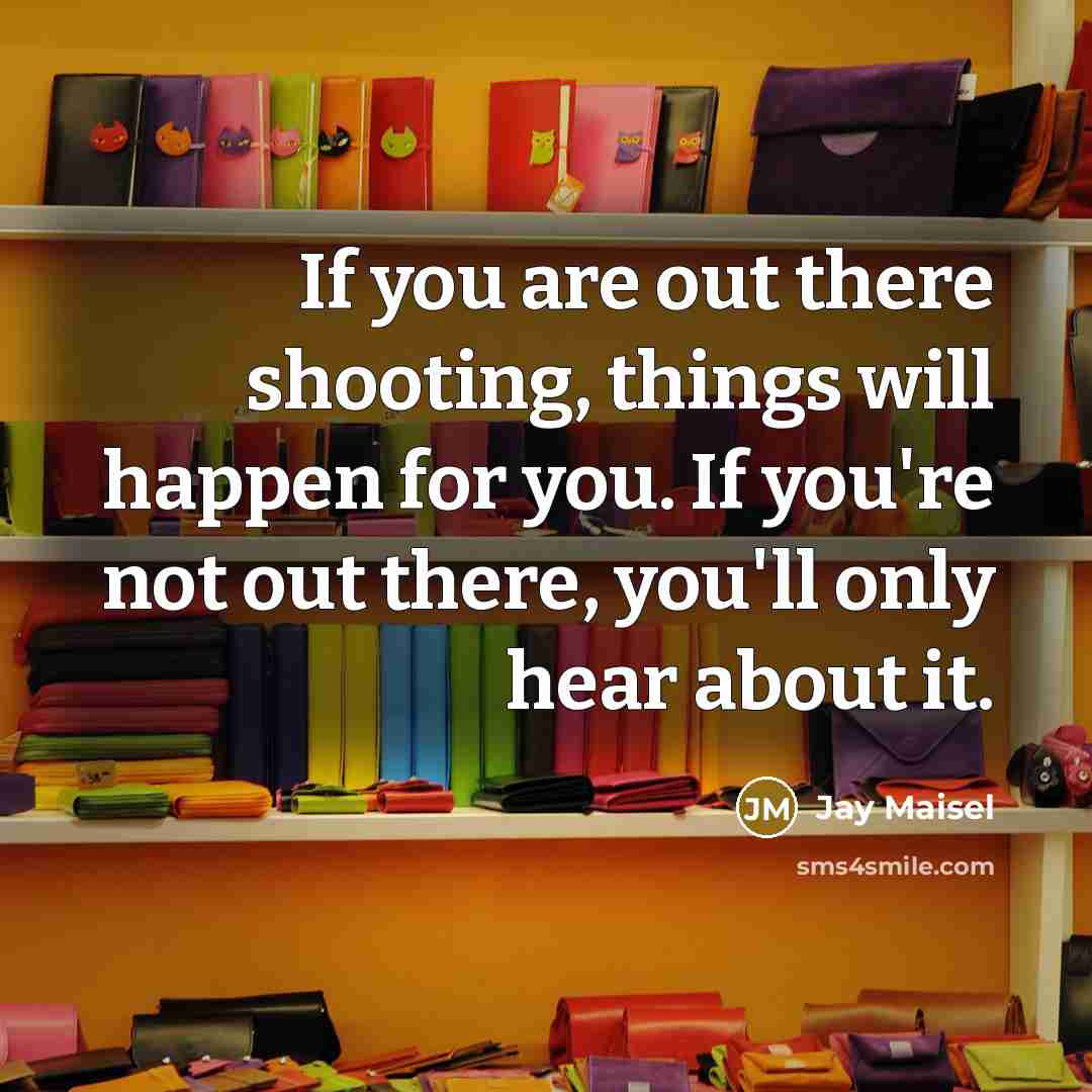 “If you are out there shooting, things will happen for…” quote by Jay Maisel