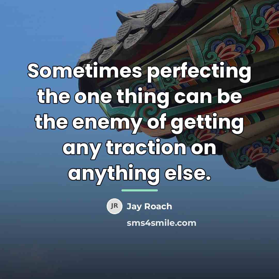 “Sometimes perfecting the one thing can be the enemy of…” quote by Jay Roach