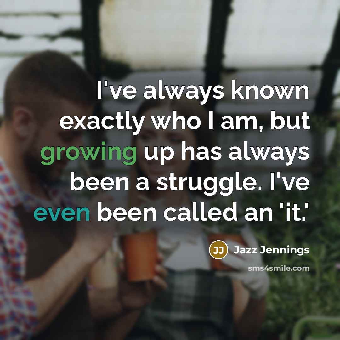 “I've always known exactly who I am, but growing up…” quote by Jazz Jennings