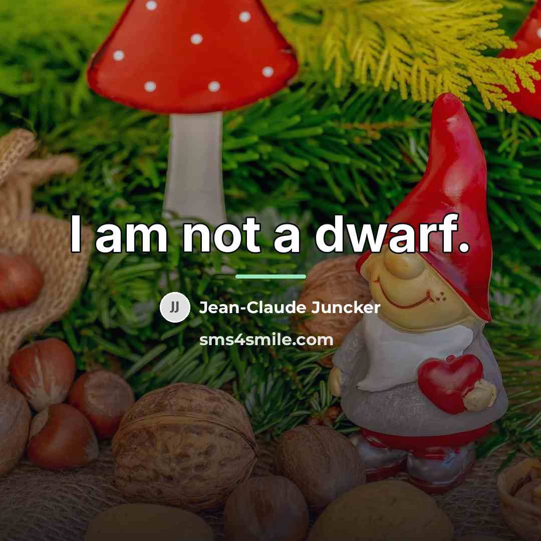 “I am not a dwarf.…” quote by Jean-Claude Juncker