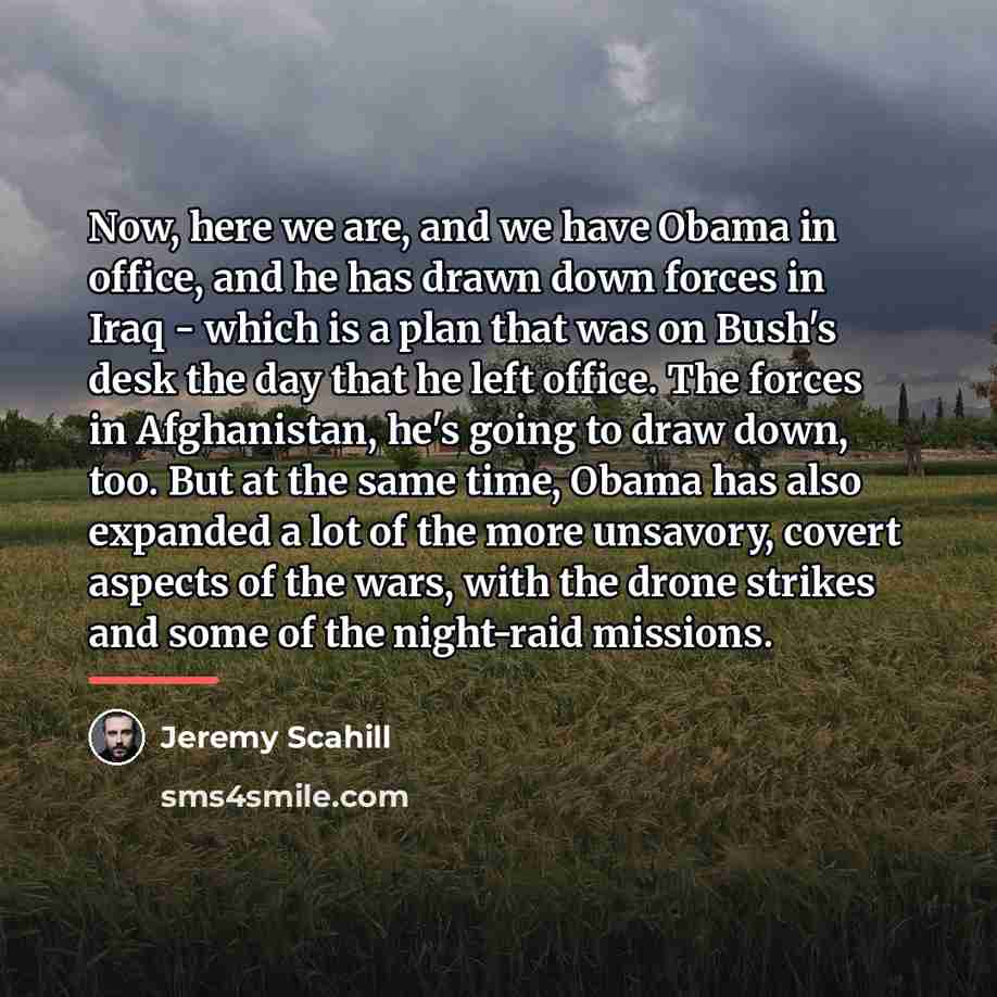 “Now, here we are, and we have Obama in office,…” quote by Jeremy Scahill