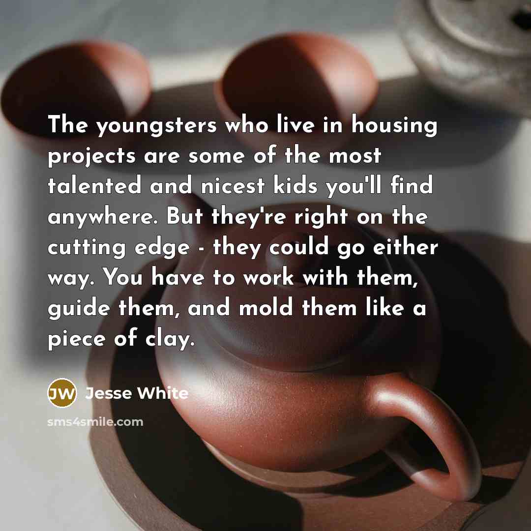 “The youngsters who live in housing projects are some of…” quote by Jesse White