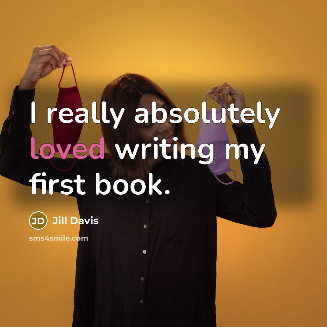 “I really absolutely loved writing my first book.…” quote by Jill Davis