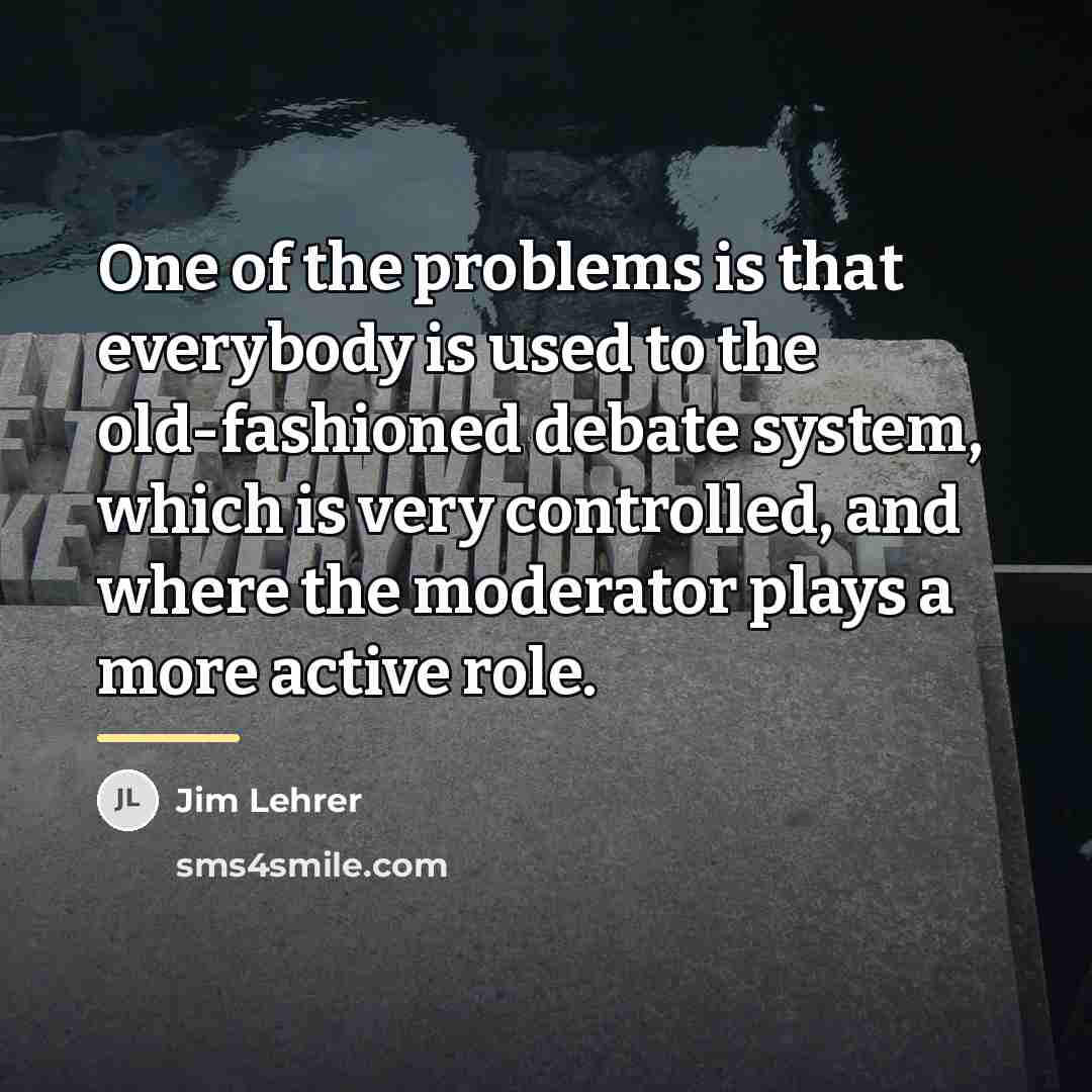 “One of the problems is that everybody is used to…” quote by Jim Lehrer