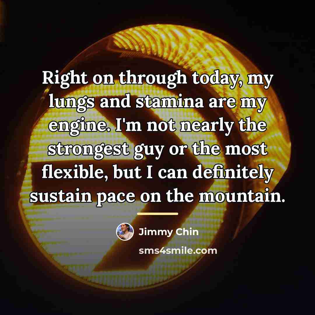 “Right on through today, my lungs and stamina are my…” quote by Jimmy Chin