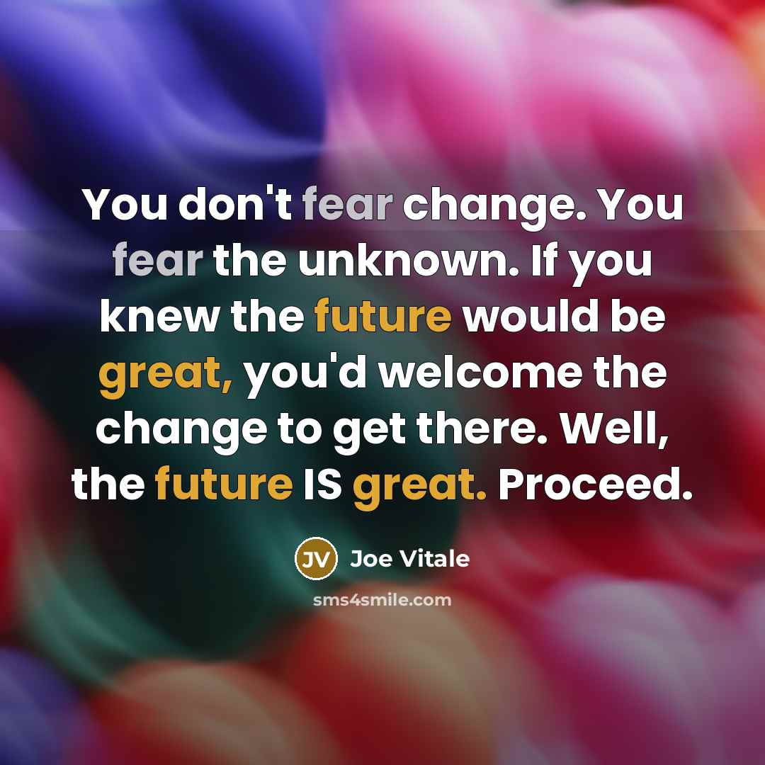 “You don't fear change. You fear the unknown. If you…” quote by Joe Vitale