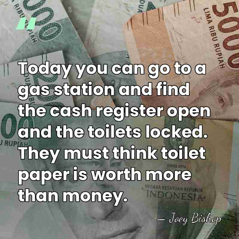 Today you can go to a gas station and find the cash&hellip; - Joey Bishop