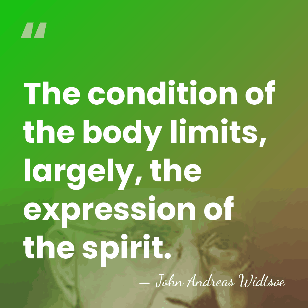 The condition of the body limits, largely, the expression of the spirit. - John Andreas Widtsoe