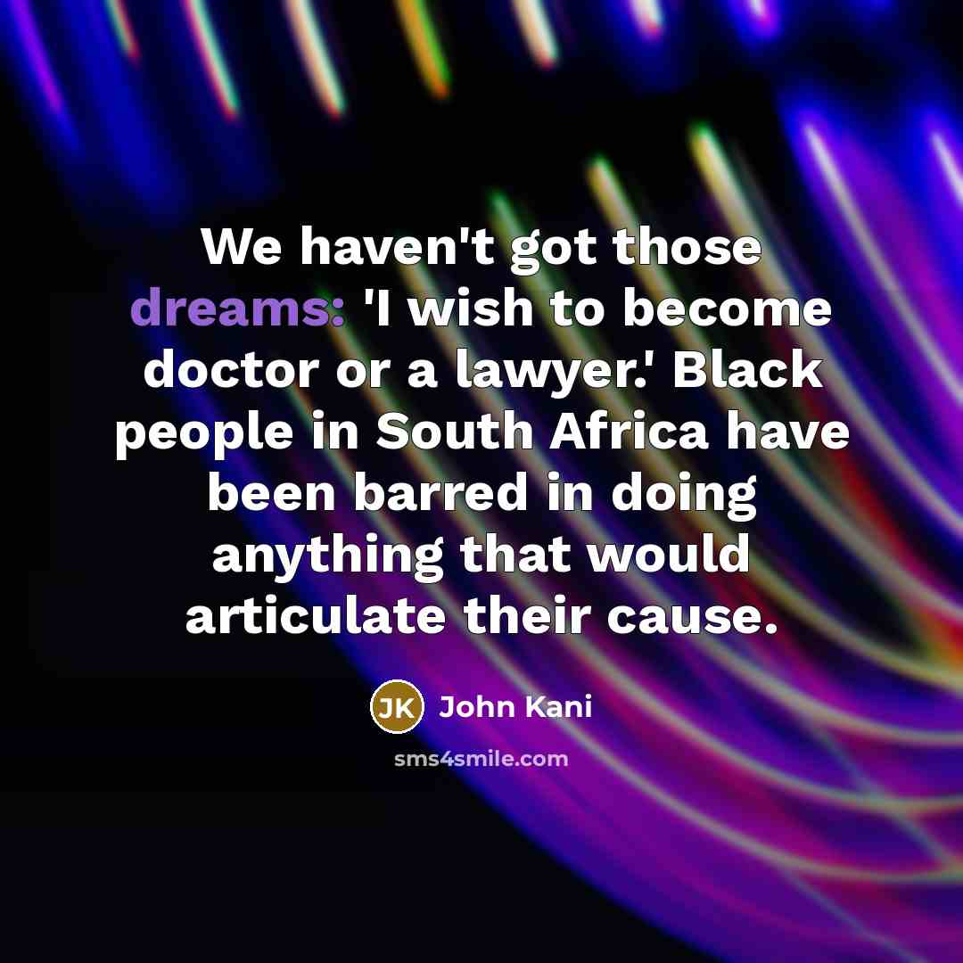 “We haven't got those dreams: 'I wish to become doctor…” quote by John Kani
