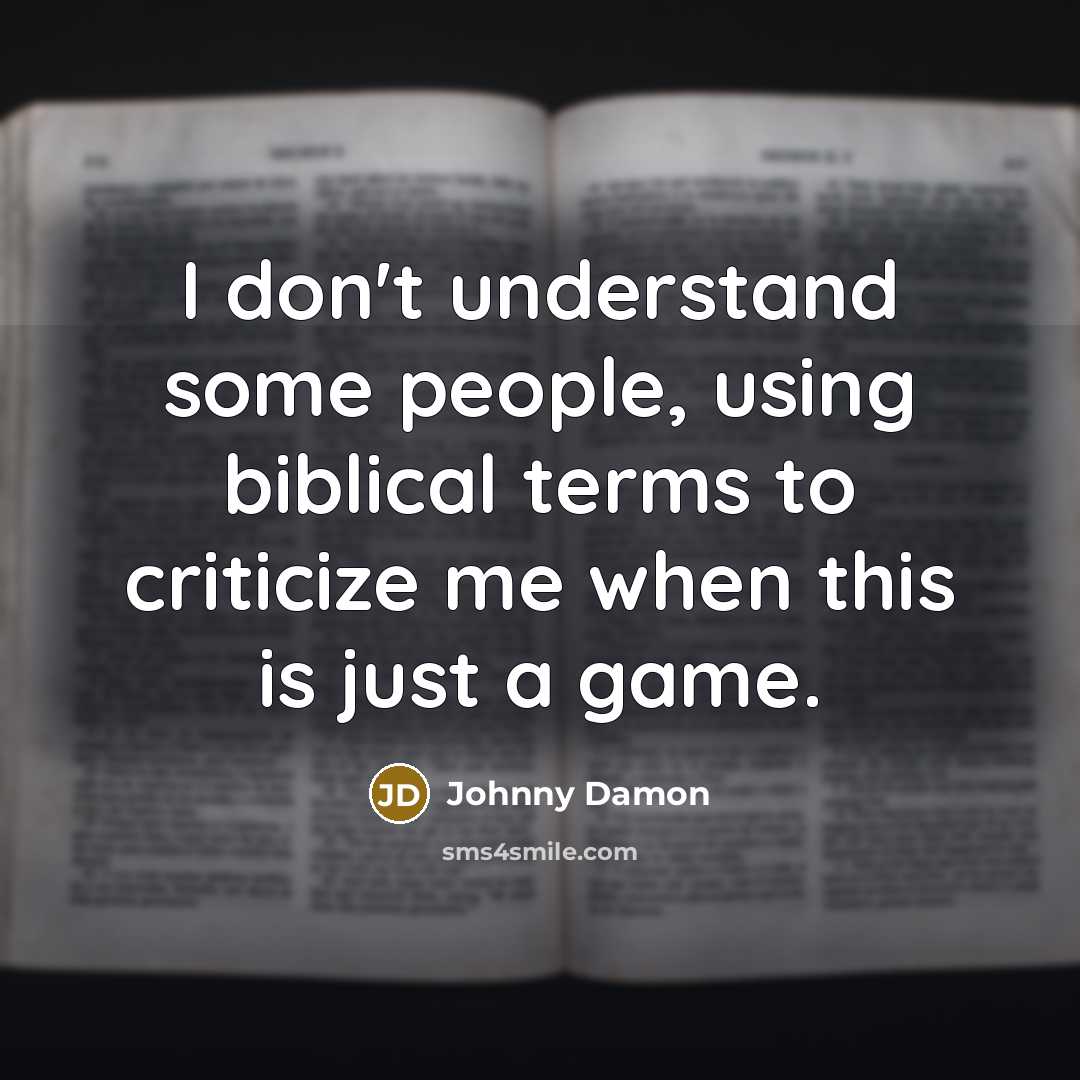 “I don't understand some people, using biblical terms to criticize…” quote by Johnny Damon