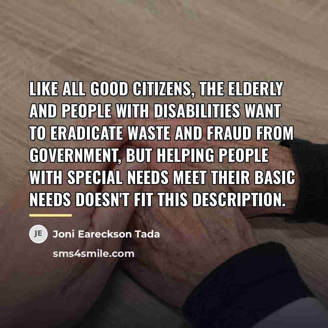 “Like all good citizens, the elderly and people with disabilities…” quote by Joni Eareckson Tada