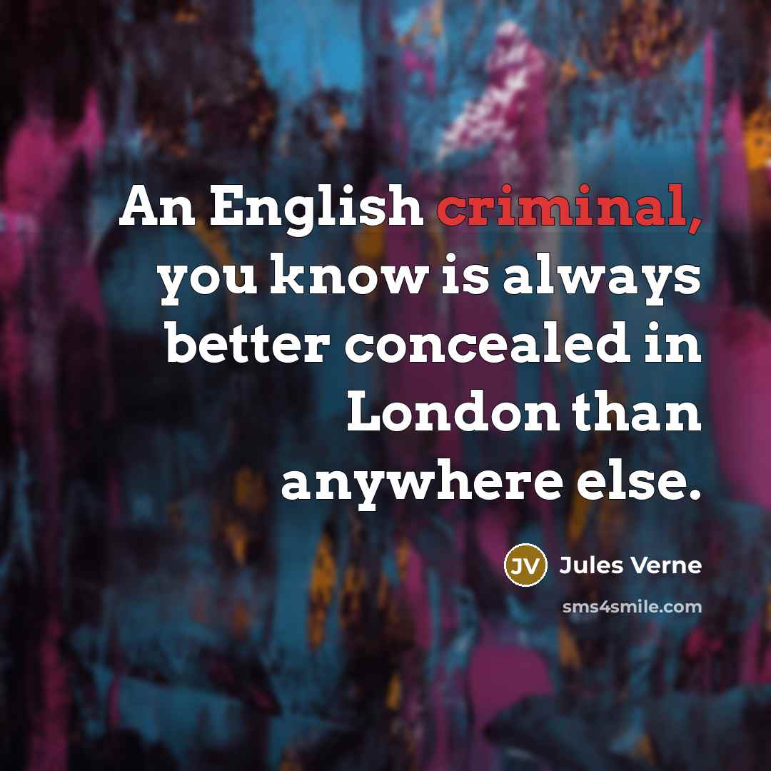 “An English criminal, you know is always better concealed in…” quote by Jules Verne