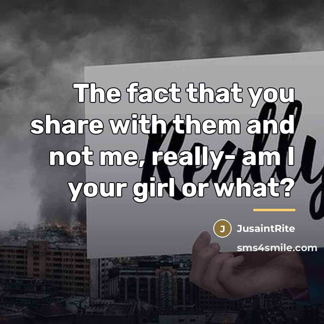 “The fact that you share with them and not me,…” quote by JusaintRite