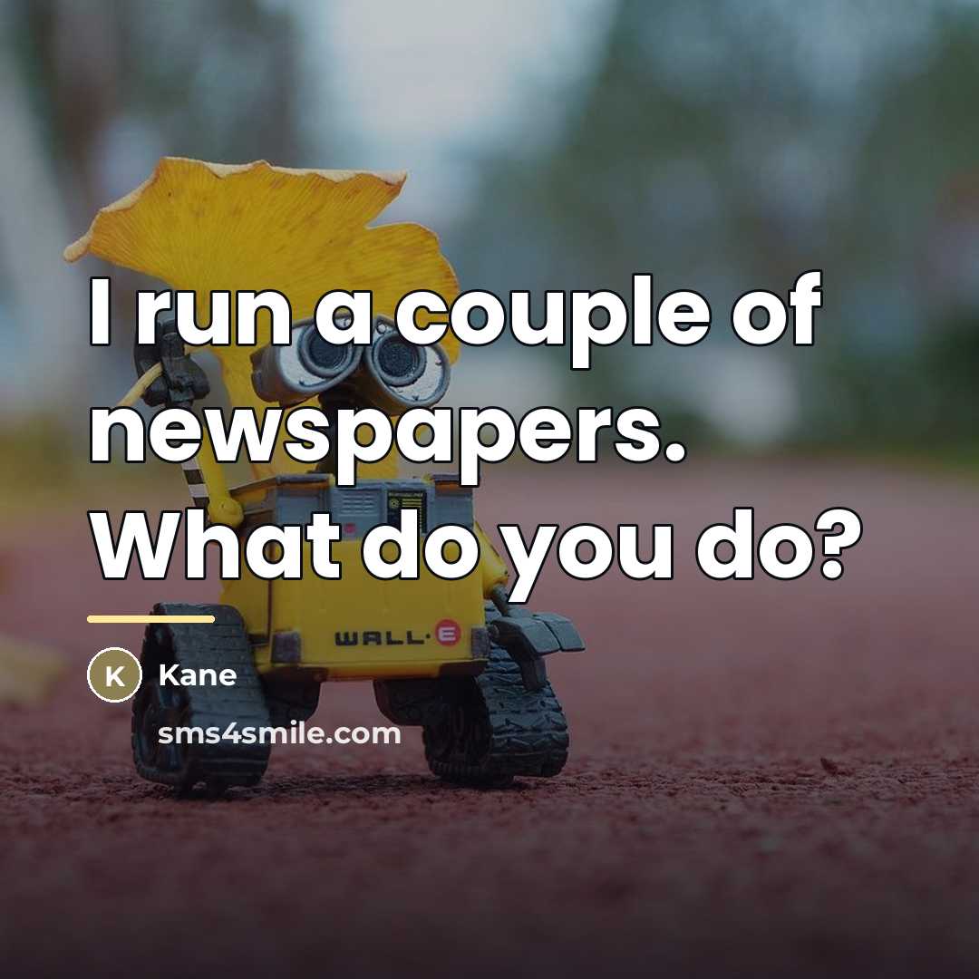 “I run a couple of newspapers. What do you do?…” quote by Kane