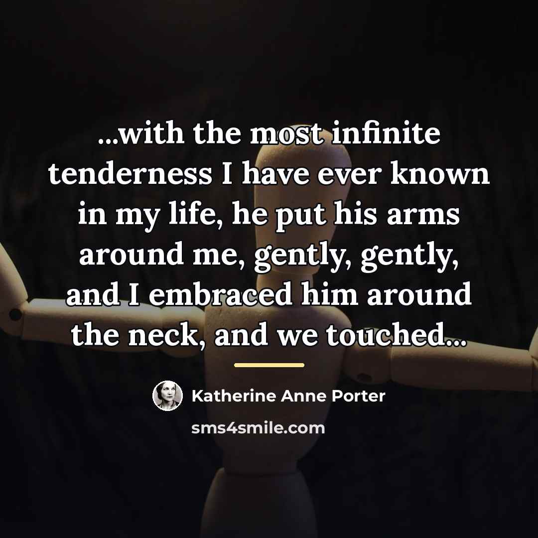 “...with the most infinite tenderness I have ever known in…” quote by Katherine Anne Porter