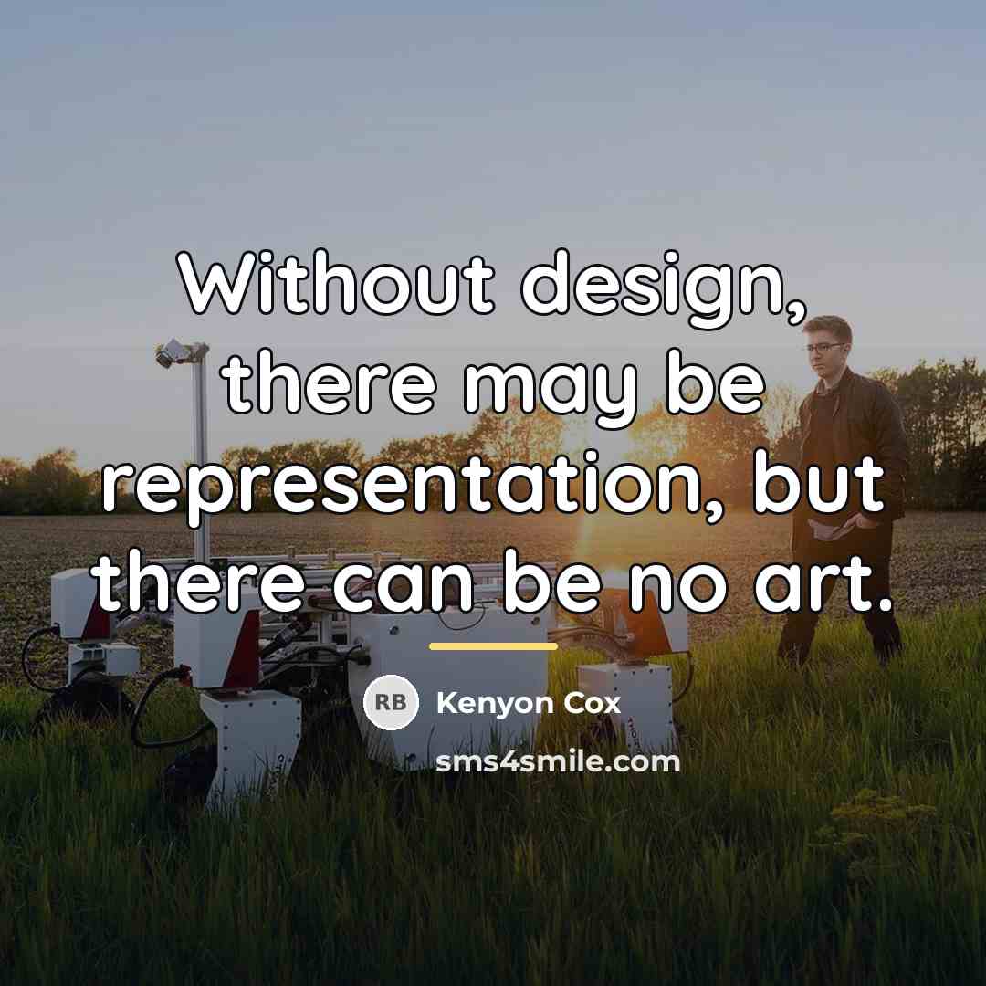 “Without design, there may be representation, but there can be…” quote by Kenyon Cox