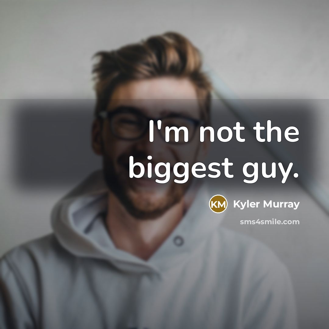 “I'm not the biggest guy.…” quote by Kyler Murray