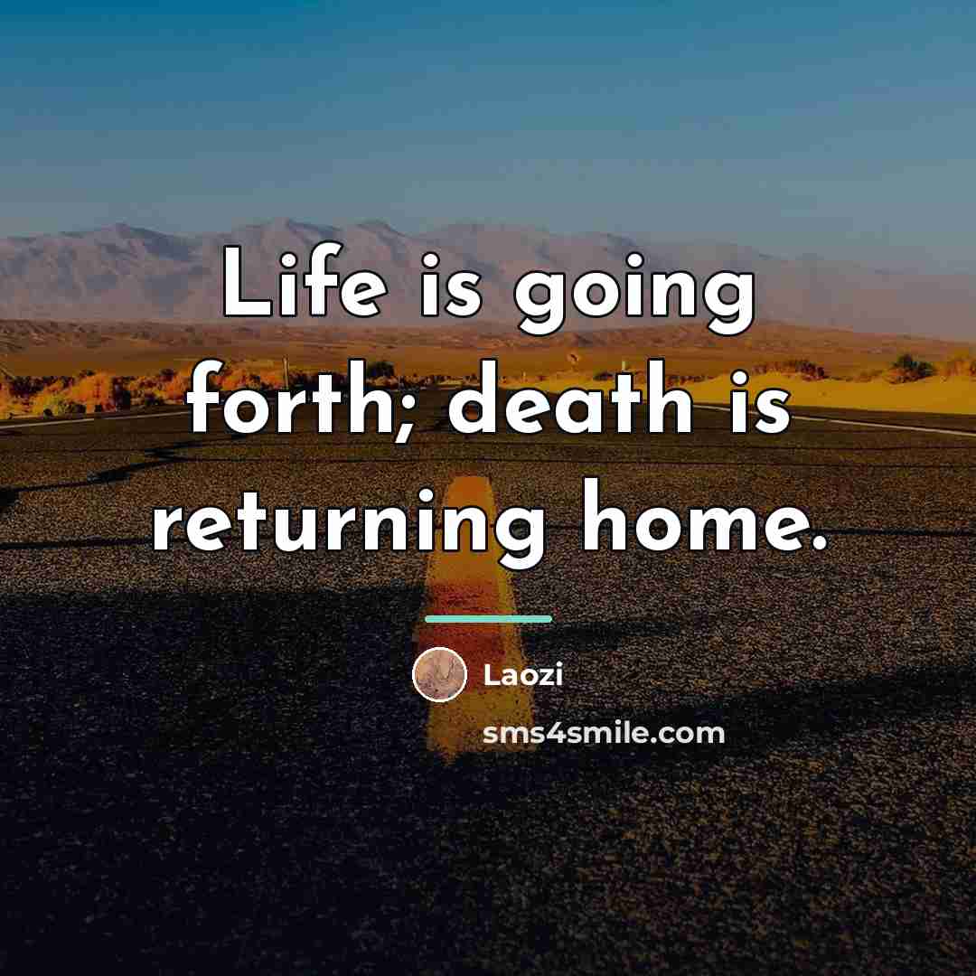 “Life is going forth; death is returning home.…” quote by Laozi